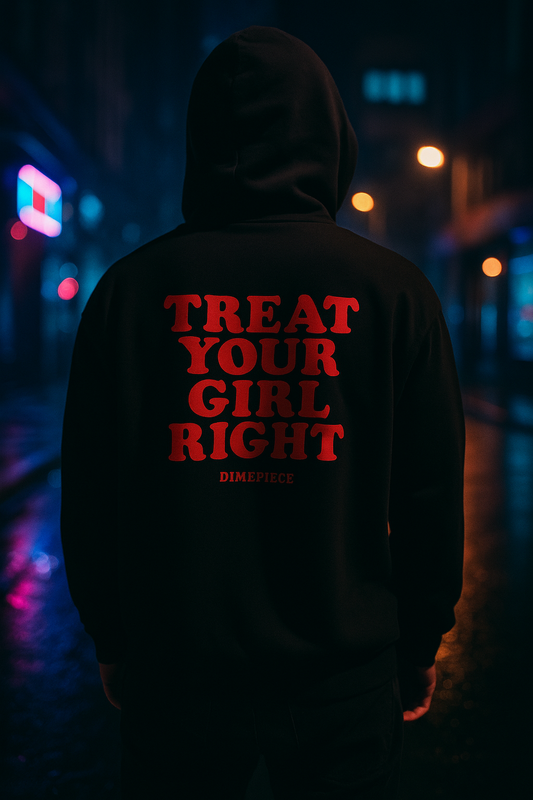 Unisex Hoodie Treat your girl right